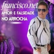 FRANCISCO.NET - AMOR E FALSIDADE NO ARROCHA