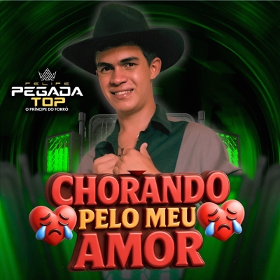 FELIPE PEGADA TOP - CHORANDO PELO MEU AMOR